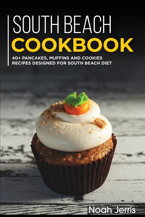 South Beach Cookbook: 40+ Pancakes, muffins and Cookies recipes designed for South Beach diet (Paperback)