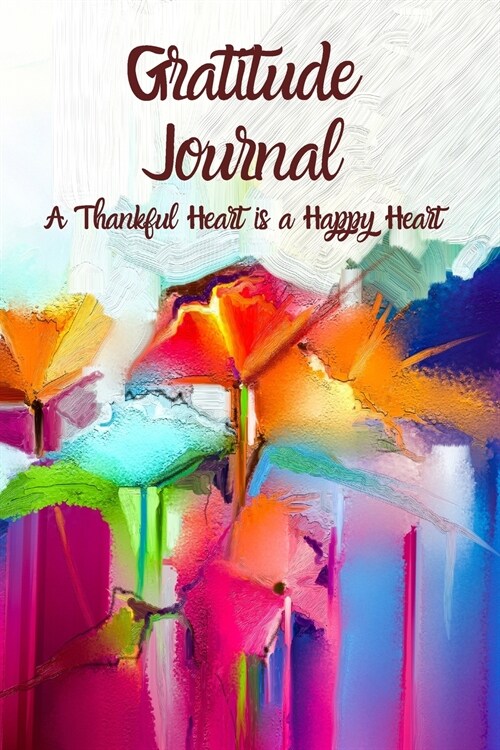 Gratitude Journal-A thankful heart is a happy heart - 52 Weeks with inspirational quotes, The 5 minute journal, for men and women, a beautiful gift id (Paperback)