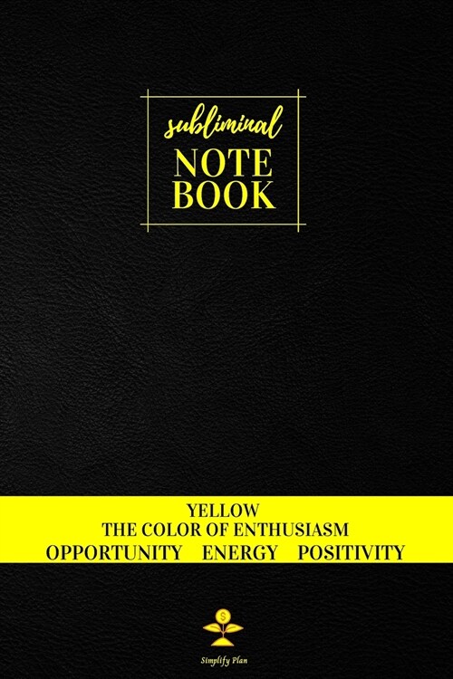 Subliminal Notebook: Yellow The Color of Enthusiasm, Opportunity, Energy, Positivity, Positive Color Meaning, Unlined/ Blank Mysterious Jou (Paperback)