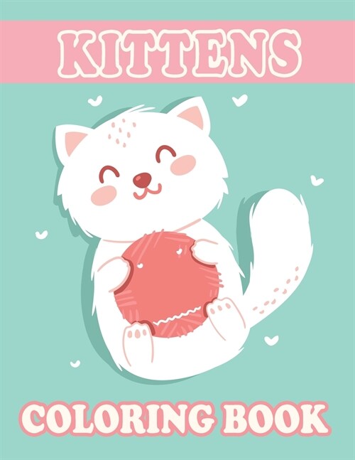 Kittens Coloring Book: Cat Stress-Relief Coloring Book For Kids and Grown-ups (Paperback)