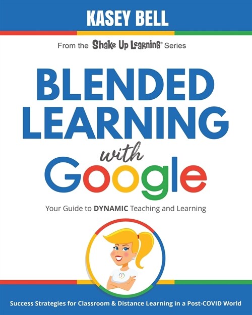 Blended Learning with Google: Your Guide to Dynamic Teaching and Learning (Paperback)