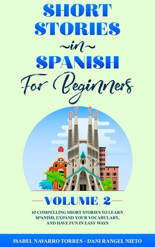 Short Stories in Spanish for Beginners Volume 2: 10 Compelling Short Stories to Learn Spanish, Expand Your Vocabulary, and Have Fun in Easy Ways! (Hardcover)