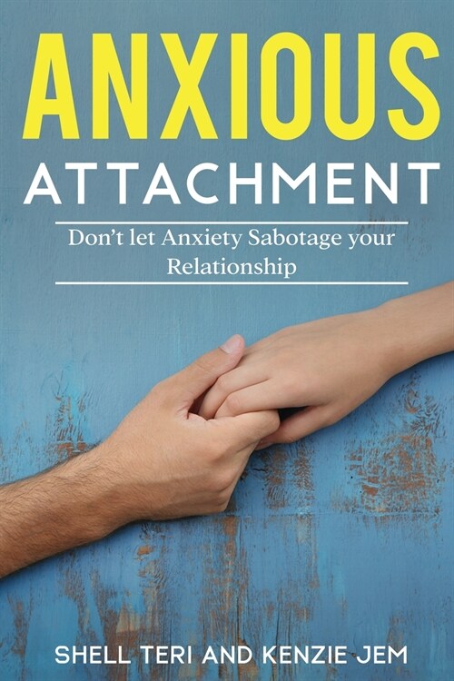 Anxious Attachment: Dont let Anxiety Sabotage your Relationship (Paperback)
