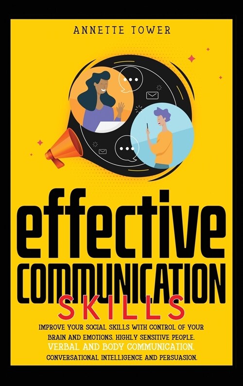 Effective Communication Skills: Improve your social skills with control of your brain and emotions. Highly sensitive people. Verbal and body communica (Hardcover)