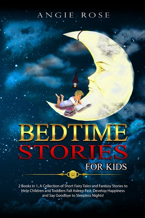 Bedtime Stories For Kids: 2 Books in 1, A Collection of Short Fairy Tales and Fantasy Stories to Help Children and Toddlers Fall Asleep Fast. De (Paperback)