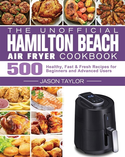 The Unofficial Hamilton Beach Air Fryer Cookbook (Paperback)