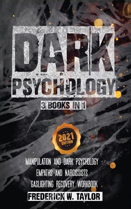 Dark Psychology - 3 Books in 1: Dark Psychology and Manipulation + Empaths and Narcissists + Gaslighting Recovery Workbook (Hardcover, 2021)