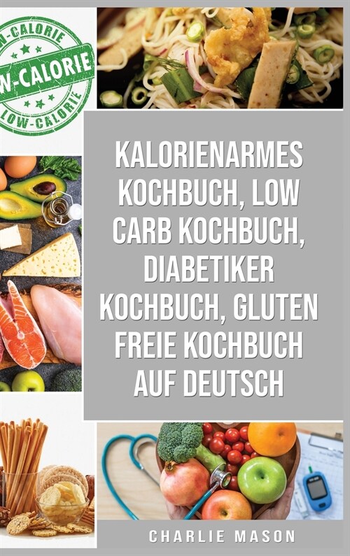 Kalorienarmes Kochbuch & Low Carb Kochbuch & Diabetiker Kochbuch & Gluten Freie Kochbuch Auf Deutsch (Hardcover)