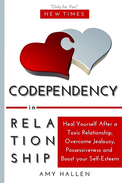 Codependency in Relationships: Heal Yourself After a Toxic Relationship, Overcome Jealousy, Possessiveness and Boost your Self-Esteem (Paperback)