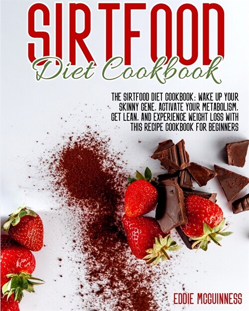 Sirtfood Diet Cookbook: The Sirtfood Diet Cookbook: Wake Up Your Skinny Gene, Activate Your Metabolism, Get Lean, and Experience Weight Loss w (Paperback)