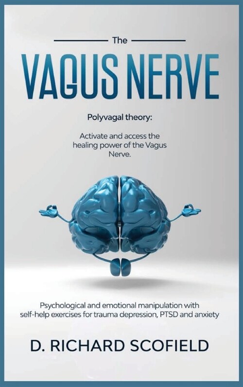The Vagus Nerve: Polyvagal Theory: Activated and access the healing power of the Vagus Nerve. Psychological and emotional manipulation (Hardcover)