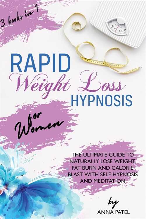 Rapid Weight Loss Hypnosis for Women: 3 books in 1: THE ULTIMATE GUIDE TO NATURALLY LOSE WEIGHT, FAT BURN AND CALORIE BLAST WITH SELF-HYPNOSIS AND MED (Paperback)