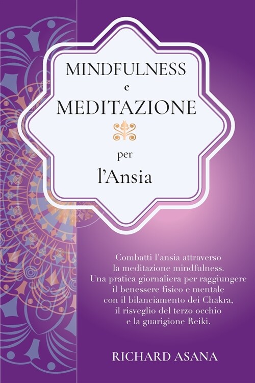 Mindfulness e Meditazione per l Ansia: Combatti lAnsia Attraverso la Meditazione Mindfulness. Una Pratica per Raggiungere il Benessere Fisico e Ment (Paperback)