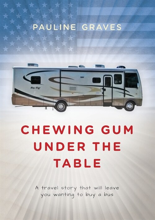 Chewing Gum Under the Table : A travel story that will leave you wanting to buy a bus (Paperback)