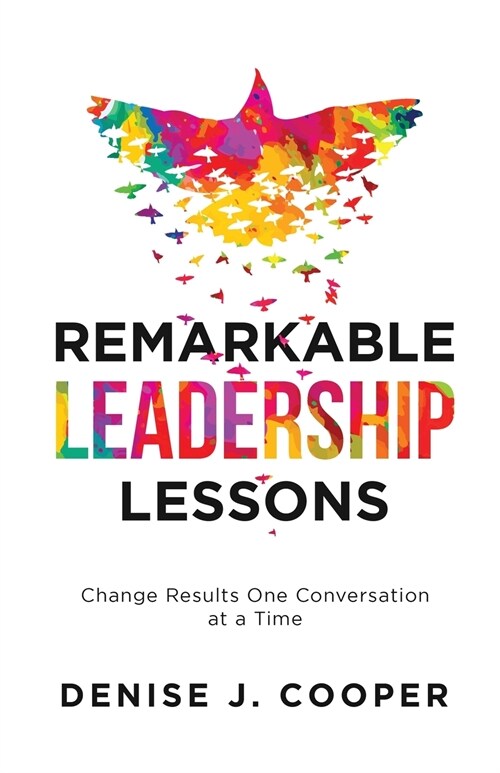 Remarkable Leadership Lessons: Change Results One Conversation at a Time (Paperback)