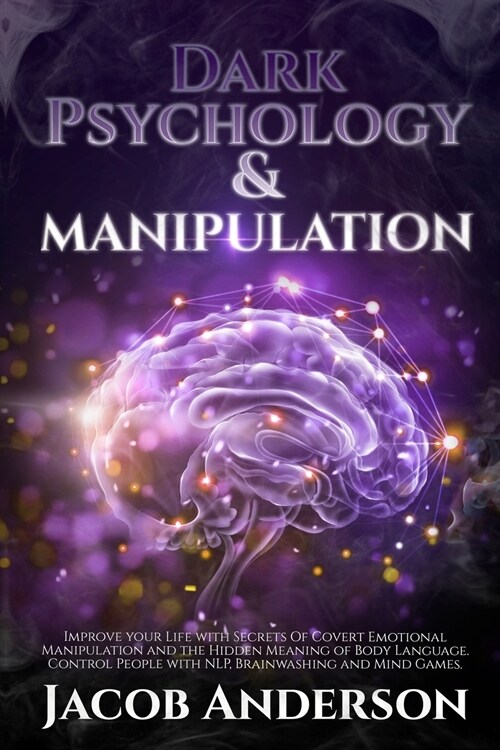 Dark Psychology and Manipulation: 4 in 1. Improve your Life with Secrets of Covert Emotional Manipulation and the Hidden Meaning of Body Language. Con (Paperback)