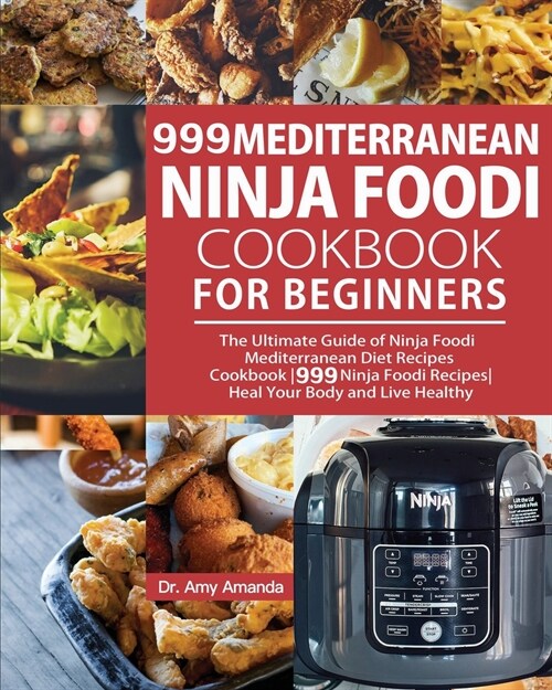 999 Mediterranean Ninja Foodi Cookbook for Beginners: The Ultimate Guide of Ninja Foodi Mediterranean Diet Recipes Cookbook999 Ninja Foodi RecipesHeal (Paperback)