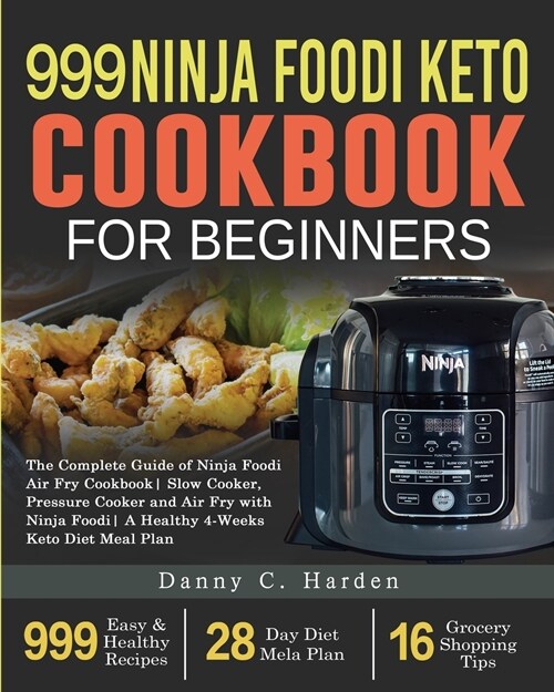 999 Ninja Foodi Keto Cookbook for Beginners: The Complete Guide of Ninja Foodi Air Fry Cookbook Slow Cooker, Pressure Cooker and Air Fry with Ninja Fo (Paperback)