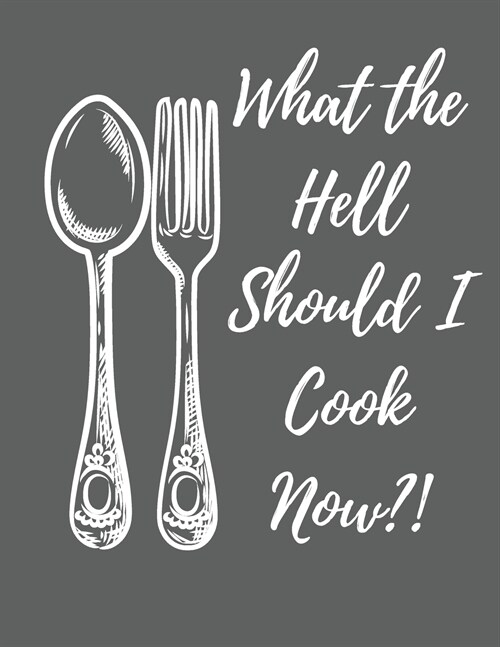 What the Hell Should I Cook Now?: 107 Pages Blank Recipe Book Journal for Cooking Blank Recipe Book to Write In Your Own Recipes Blank Recipe Notebook (Paperback)