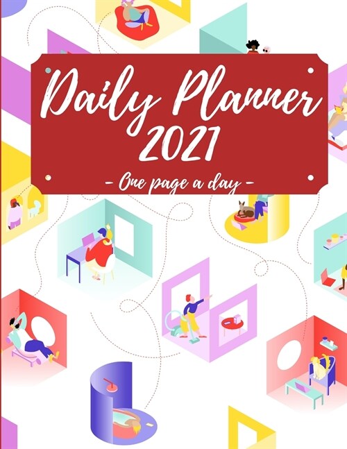 2021 Daily Planner: 8.5 x 11 Large 2021 Planner, One Page Per Day. A Perfect Daily Planner for Moms, Women, Men or Students (Paperback)