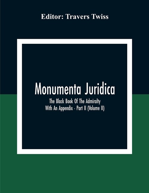 Monumenta Juridica: The Black Book Of The Admiralty: With An Appendix - Part II (Volume II) (Paperback)