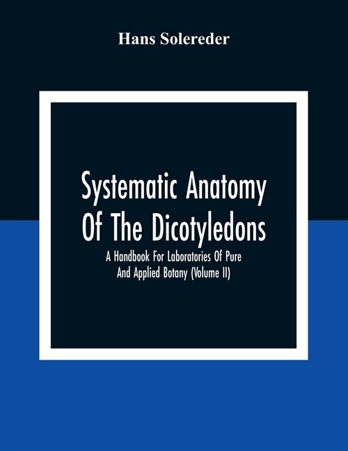 Systematic Anatomy Of The Dicotyledons: A Handbook For Laboratories Of Pure And Applied Botany (Volume Ii) (Paperback)