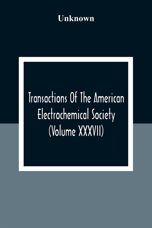 Transactions Of The American Electrochemical Society (Volume XXXVII) (Paperback)