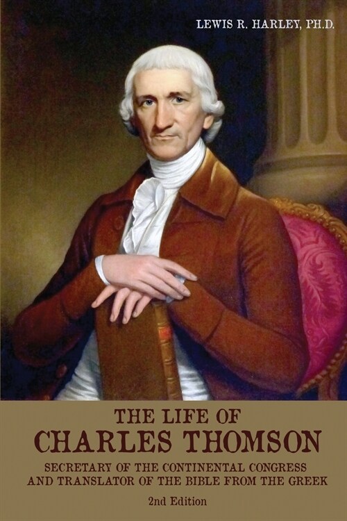 The Life of Charles Thomson: Secretary of the Continental Congress and Translator of the Bible from the Greek (Paperback, 2, Second Revised)