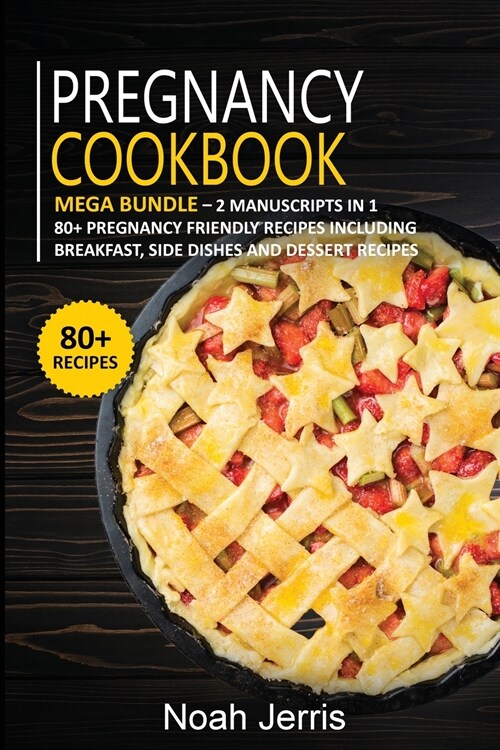 Pregnancy Cookbook: MEGA BUNDLE - 2 Manuscripts in 1 - 80+ Pregnancy - friendly recipes including breakfast, side dishes and dessert recip (Paperback)