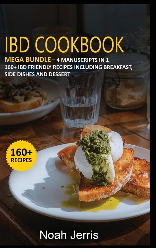 Ibd Cookbook: MEGA BUNDLE - 4 Manuscripts in 1 -160+ IBD - friendly recipes including breakfast, side dishes and dessert (Hardcover)