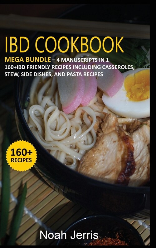 Ibd Cookbook: MEGA BUNDLE - 4 Manuscripts in 1 - 160+ IBD - friendly recipes including casseroles, stew, side dishes, and pasta reci (Hardcover)