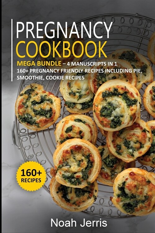 Pregnancy Cookbook: MEGA BUNDLE - 4 Manuscripts in 1 - 160+ Pregnancy - friendly recipes including pie, smoothie, cookie recipes (Paperback)