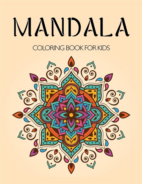 Mandala Coloring Book for Kids: A Kids Coloring Book with Fun, Easy, and Relaxing Mandalas for Boys, Girls, and Beginners (Paperback, Mandala Colorin)