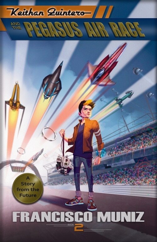 Keithan Quintero and the Pegasus Air Race: (A Story from the Future) Book 2 (Paperback)