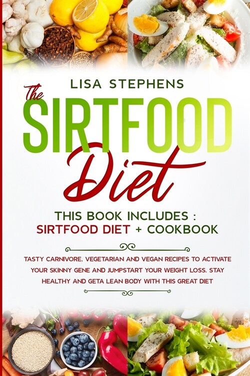 The Sirtfood Diet: This book includes Sirtfood diet+ cookbook Tasty carnivore, vegetarian and vegan recipes to activate your skinny gene (Paperback)