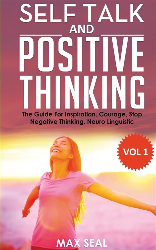 Self Talk and Positive Thinking: Daily Inspiration, Wisdom, Courage, Stop Negative Thinking, Self Confidence, NLP Exercises (Paperback)