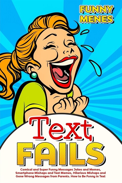 Text Fails: Comical and Super Funny Messages Jokes and Memes, Smartphone Mishaps and Text Memes, Hilarious Mishaps and Gone Wrong (Paperback)