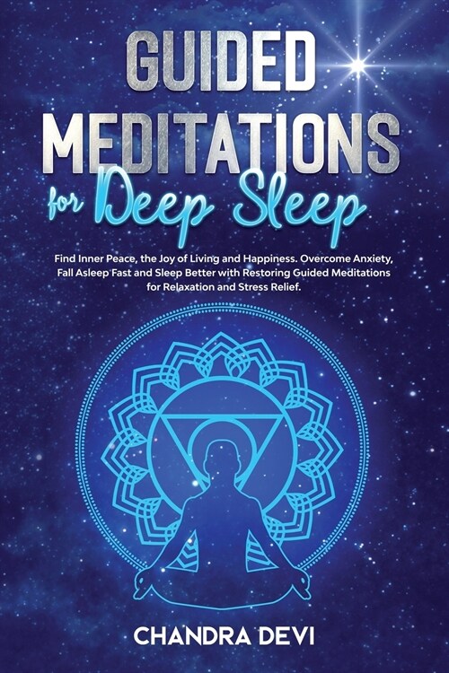 Guided Meditations for Deep Sleep: Find Inner Peace, the Joy of Living and Happiness. Overcome Anxiety, Fall Asleep Fast and Sleep Better with Meditat (Paperback)