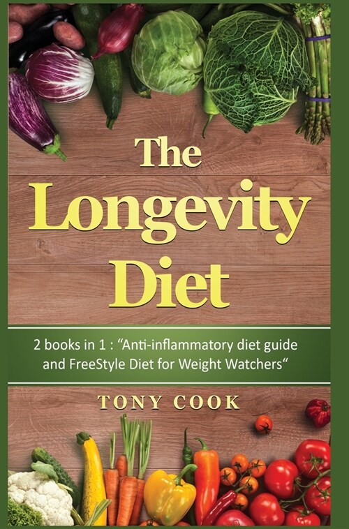 The longevity Diet: Diet 2 books in 1: Anti-inflammatory diet guide and FreeStyle Diet for Weight Watchers (Hardcover)