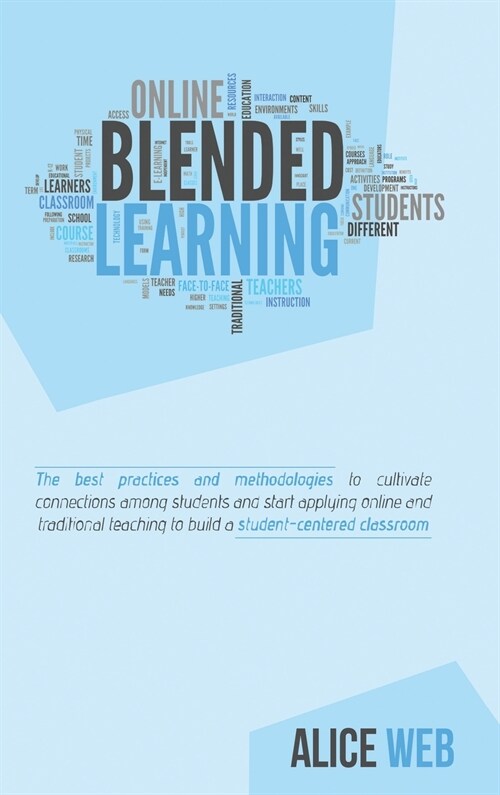 Blended Learning: Learn How to Integrate Teaching with the Support of Technology, Take the Advantages from Distance Teaching and Improve (Hardcover)