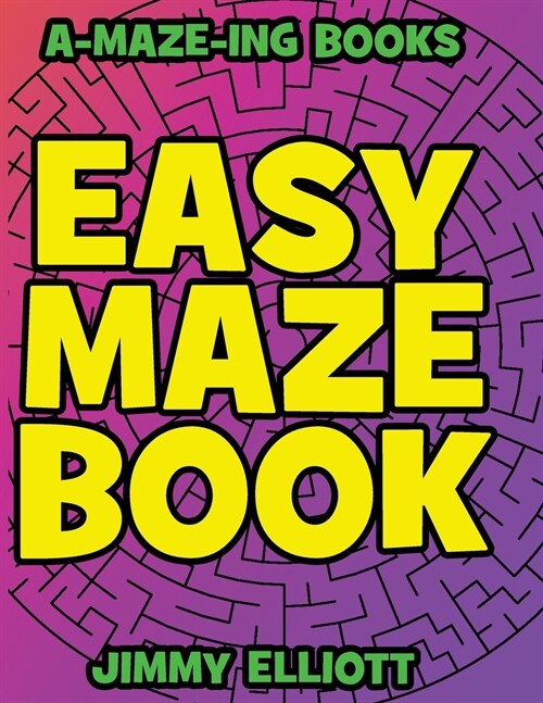 Easy Maze Book - Funny Mazes for Kids 4-8 - Give Your Child an aMAZEing Experience With this Maze Activity Book: Amazing Maze Activity Book for Kids - (Paperback)