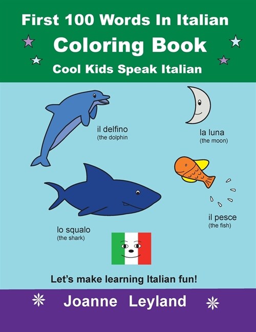 First 100 Words In Italian Coloring Book Cool Kids Speak Italian: Lets make learning Italian fun! (Paperback)