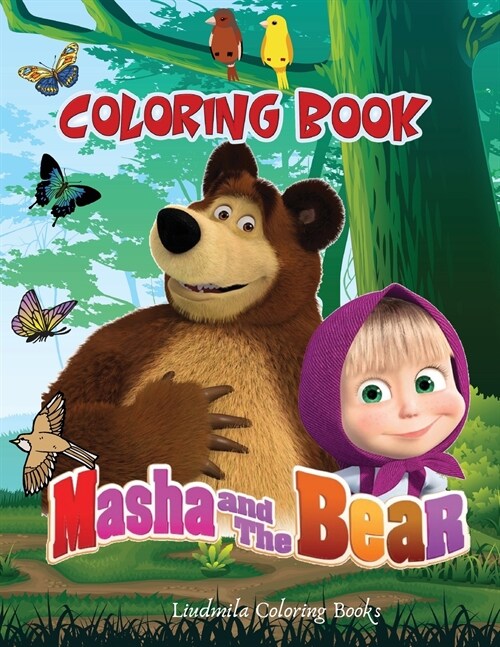 MASHA AND THE BEAR Coloring Book: Coloring Book Children 2-8 Years, Make Your Child Happy with this Masha and the Bear Coloring Book. 60 images of the (Paperback)