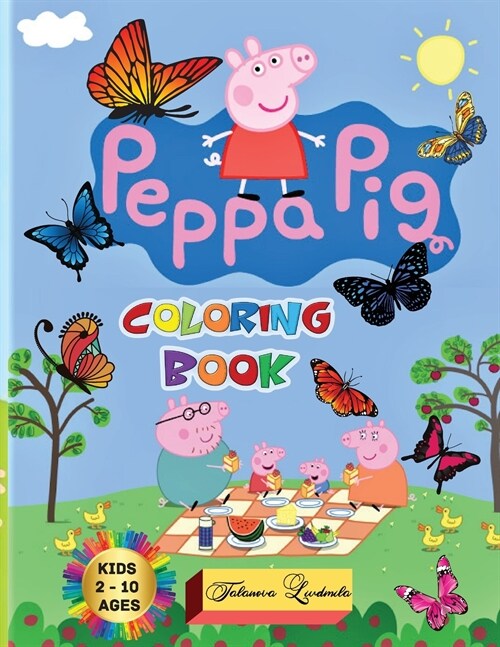 Peppa Pig - Coloring Book Kids 2-10 Ages: All happy with this coloring book of Peppa Pig, the characters much loved by children. (Paperback)
