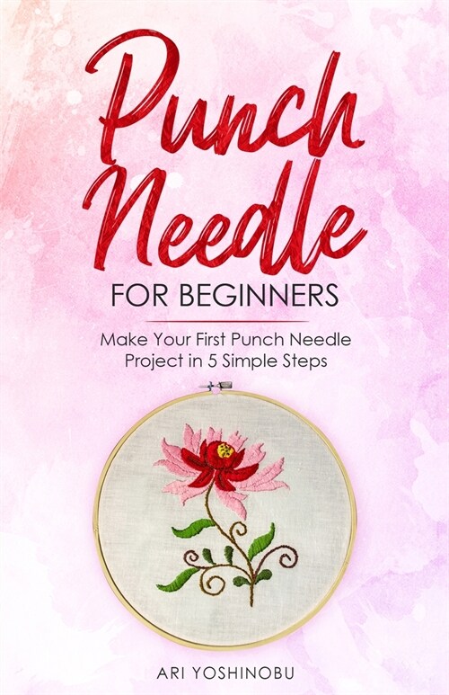 Punch Needle for Beginners: Make Your First Punch Needle Project in 5 Simple Steps (Paperback)