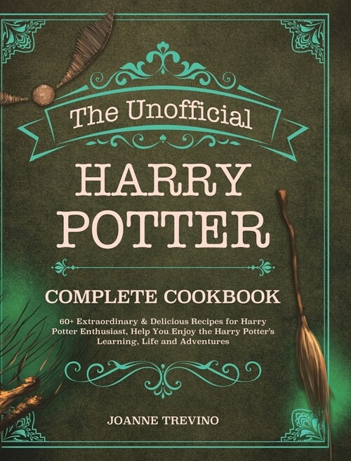 The Unofficial Harry Potter Complete Cookbook: 60+ Extraordinary & Delicious Recipes for Harry Potter Enthusiast, Help You Enjoy the Harry Potters Le (Hardcover)