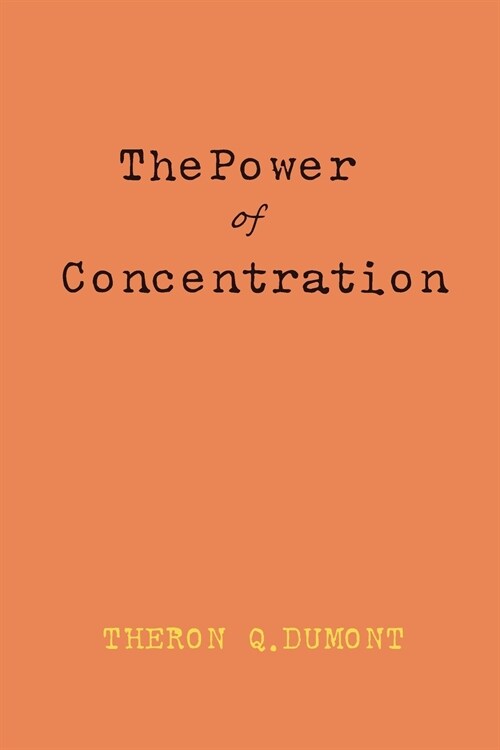 The Power Of Concentration by William Walker Atkinson (Paperback)