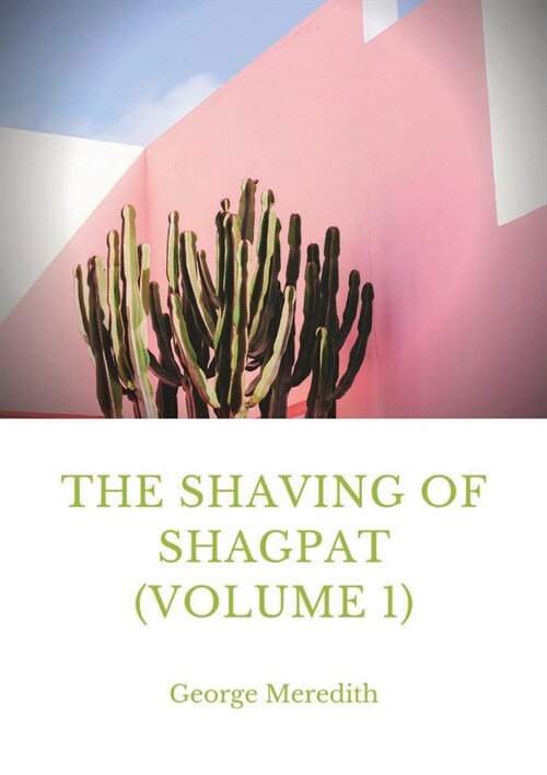 The Shaving of Shagpat (volume 1): a fantasy novel by George Meredith (Paperback)