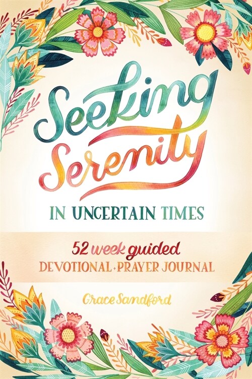 Seeking Serenity In Uncertain Times: 52 Week Guided Devotional & Prayer Journal (Hardcover)