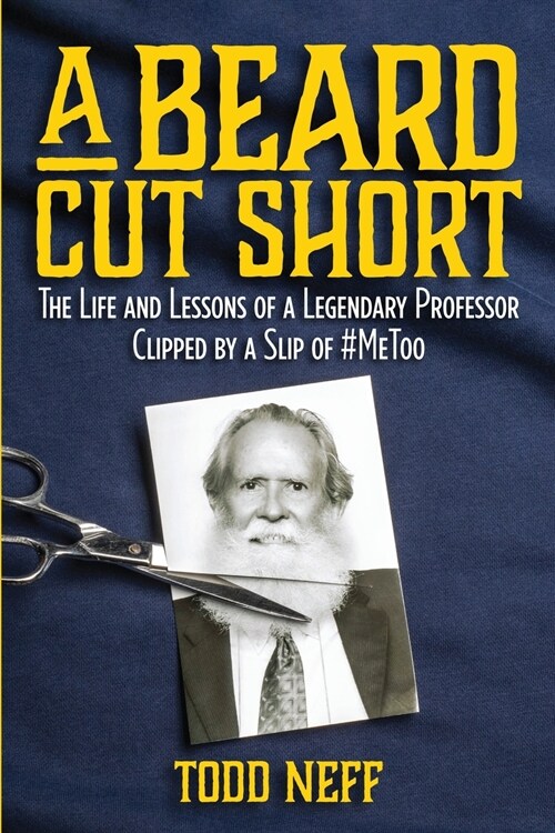 A Beard Cut Short: The Life and Lessons of a Legendary Professor Clipped by a Slip of #MeToo (Paperback)